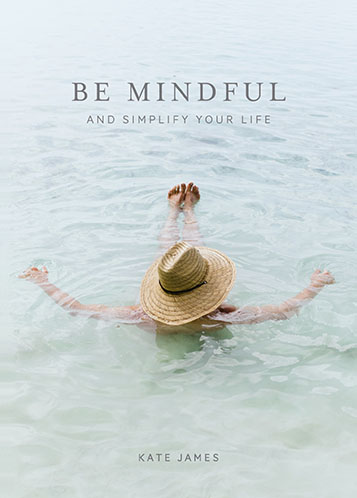 KATEJAMES_MINDFUL_FA Be Mindful and Simplify Your Life